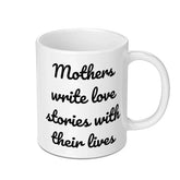Mothers Write Love Stories Mug, Mom Gift, Mother's Day Present, Gift for Mom, Unique Mug, Coffee Mug, Tea Mug, Mom Love Mug - Tawshia